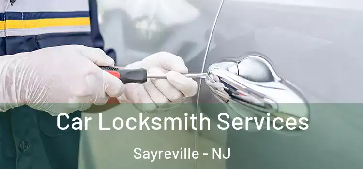 Car Locksmith Services Sayreville - NJ